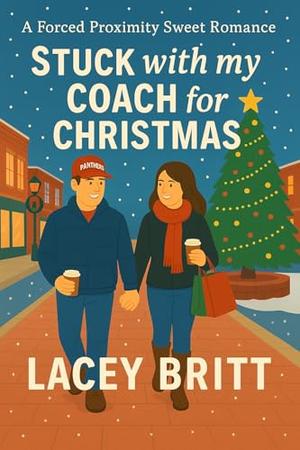 Stuck with my Coach for Christmas: A Forced Proximity Sweet Romance by Lacey Britt