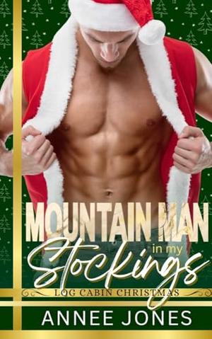 Mountain Man in my Stockings : Log Cabin Christmas by Annee Jones