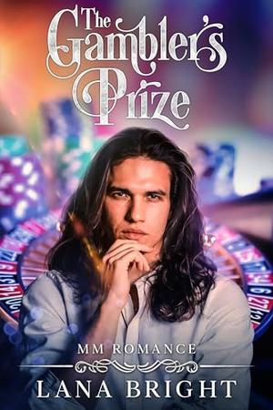 The Gambler's Prize: MM Romance by Lana Bright