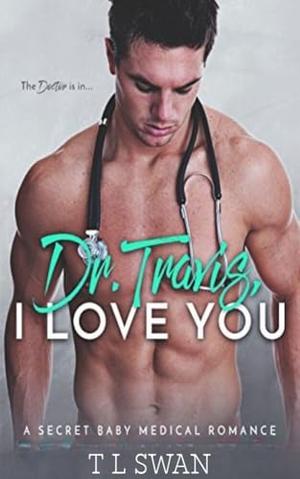 Dr. Travis, I Love You by T L Swan