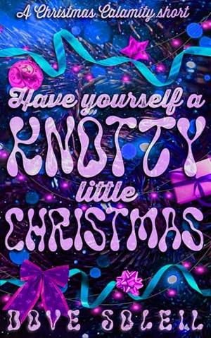 Have Yourself a Knotty Little Christmas: A cozy spicy monster romance holiday short story by Dove Soleil