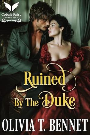 Ruined by the Duke: A Historical Regency Romance Novel by Olivia T. Bennet