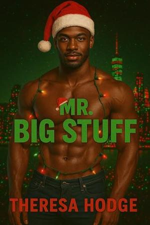 Mr. Big Stuff: A Christmas Novella by Theresa Hodge