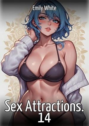 Sex Attractions. 14: Sexy Stories for Adults with Erotic Manga Images by Emily White