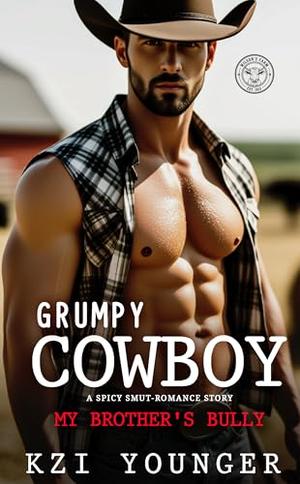 Grumpy Cowboy A Spicy Smut-Romance Story: My Brother’s Bully: Small-Town Enemies to Lovers, Curvy Plus-Size Girl, Steamy Adult Book (Forbidden & Filthy Standalone Novels #2)