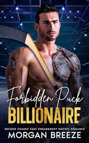 Forbidden Puck Billionaire: Second-chance fake-engagement hockey romance by Morgan Breeze