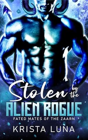 Stolen by the Alien Rogue: A Sci Fi Alien Warrior Romance by Krista Luna
