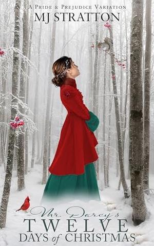 Mr. Darcy's Twelve Days of Christmas: A Pride and Prejudice Variation by M.J. Stratton
