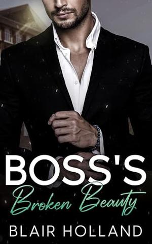 Boss's Broken Beauty by Blair Holland