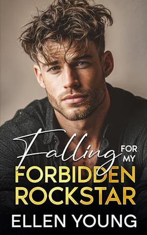 Falling For My Forbidden Rockstar: A Brother’s Best Friend Opposites Attract Romance by Ellen Young