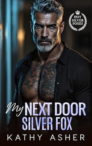 My Next Door Silver Fox: An Age Gap Ex-Con Forced Proximity Romance by Kathy Asher