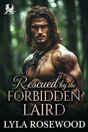 Rescued by the Forbidden Laird: Scottish Forced Proximity Romance by Lyla Rosewood
