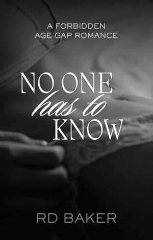 No One Has To Know by R.D. Baker