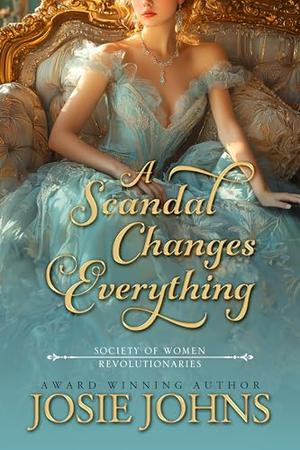 A Scandal Changes Everything by Josie Johns