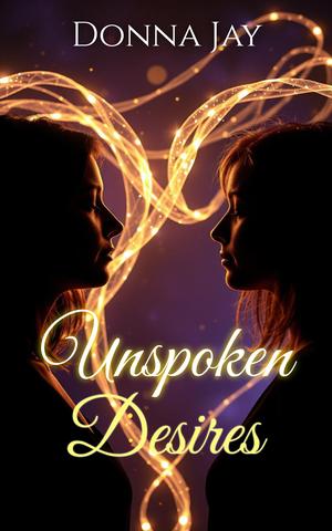 Unspoken Desires by Donna Jay