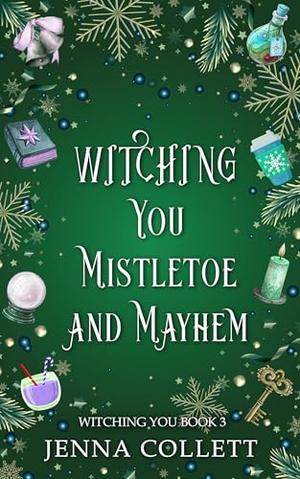 Witching You Mistletoe and Mayhem by Jenna Collett