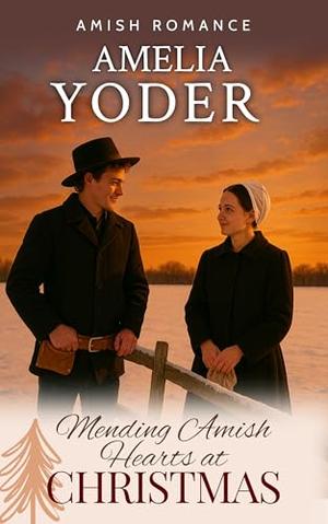 Mending Amish Hearts at Christmas by Amelia Yoder
