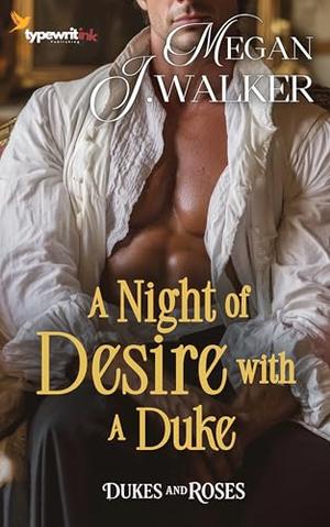 A Night of Desire with a Duke: A Historical Steamy Regency Romance Novel by Megan J. Walker