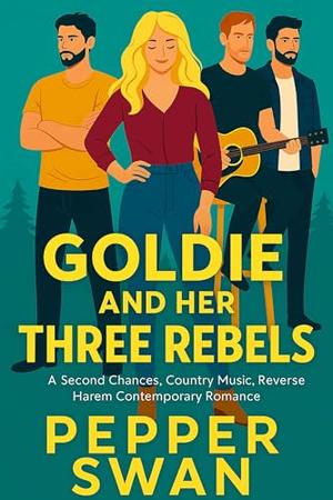 Goldie And Her Three Rebels: Second-Chance, Country Music, Reverse Harem Contemporary Romance by Pepper Swan