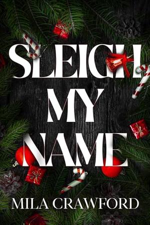Sleigh My Name by Mila Crawford