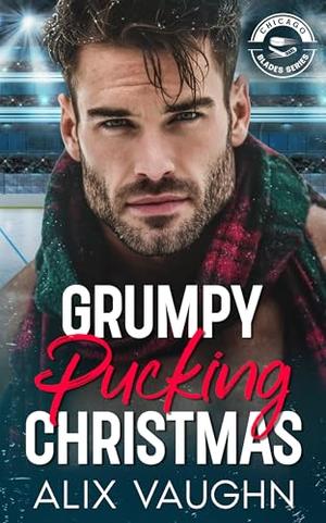 Grumpy Pucking Christmas: A Grumpy Sunshine Hockey Romance by Alix Vaughn
