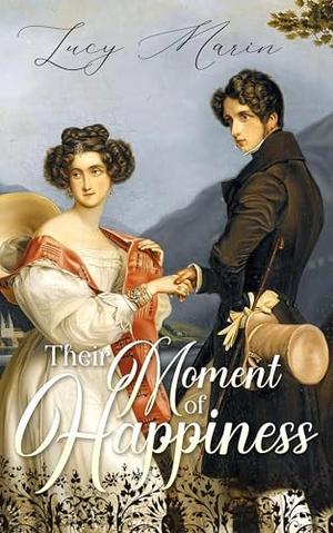 Their Moment of Happiness: A Pride and Prejudice Variation by Lucy Marin