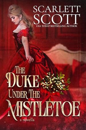 The Duke Under the Mistletoe by Scarlett Scott