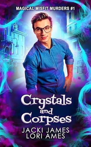 Crystals and Corpses by Jacki James, Lori Ames