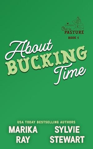 About Bucking Time: A Spicy Cowboy RomCom by Marika Ray, Sylvie Stewart