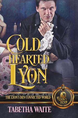 Cold Hearted Lyon: The Lyon's Den Connected World by Tabetha Waite