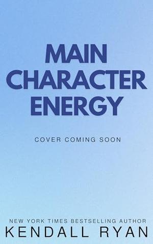 Main Character Energy by Kendall Ryan
