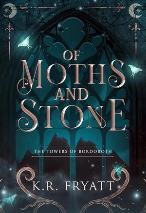 Of Moths and Stone by K.R. Fryatt