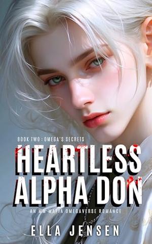 Heartless Alpha Don 2: Omega's Secrets by Ella Jensen