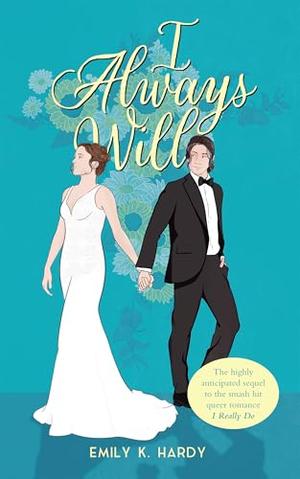 I Always Will: An I Really Do Extended Epilogue by Emily Hardy