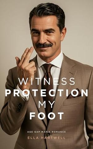 Witness Protection, My Foot: Age Gap Mafia Romance by Ella Hartwell