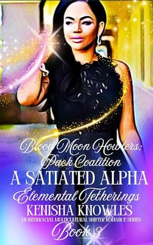 A Satiated Alpha: Elemental Tetherings by Kenisha Knowles, Alexandria Infante