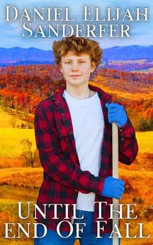 Until The End Of Fall by Daniel Elijah Sanderfer