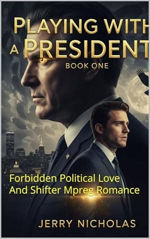 Playing With A President: Forbidden Political Love And Shifter Mpreg Romance (Unexpected Heir #11)