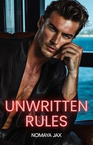 Unwritten Rules: A Billionaire Boss Romance by Nomaya Jax