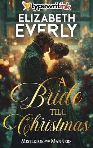 A Bride Till Christmas: A Historical Regency Romance Novel by Elizabeth Everly