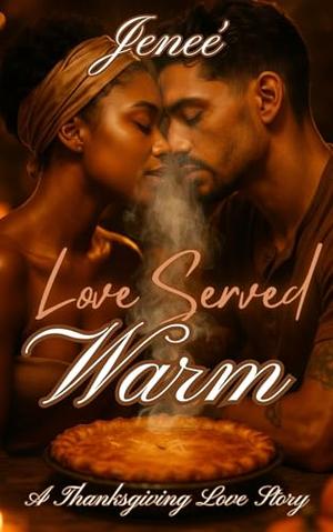 Love Served Warm: A Thanksgiving Love Story by Jenee Williams