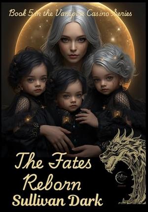 The Fates Reborn: Book 5 in the Vampire Casino series by Sullivan Dark, Jeremiah Reno