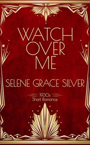 Watch Over Me by Selene Grace Silver