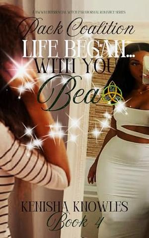 Life Began with You: Bea by Kenisha Knowles, Alexandria Infante