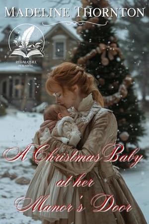 A Christmas Baby at her Manor's Door: A Historical Western Romance Novel by Madeline Thornton