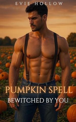 Pumpkin Spell - Bewitched by you: A Spicy Romance Short Story by Evie Hollow
