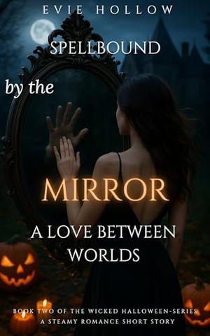 Spellbound by the Mirror - A Love between Worlds: A Spicy Romance Holiday Short Story by Evie Hollow