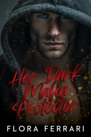 Her Dark Mafia Protector: An Age Gap, Enemies to Lovers, Steamy Romance by Flora Ferrari