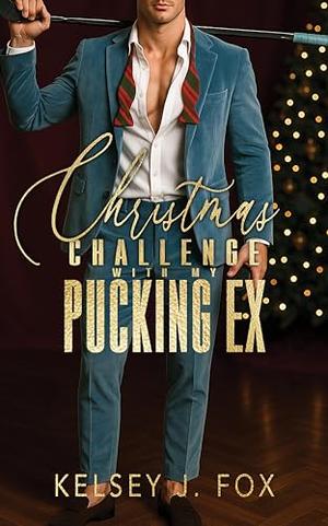 Christmas Challenge with My Pucking Ex: #SaveChristmas Romance Collection by Kelsey J. Fox