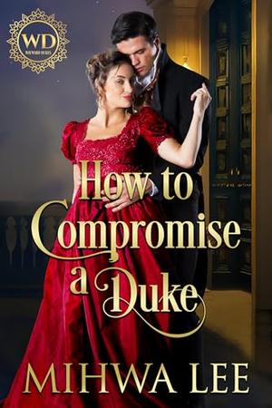 How To Compromise A Duke by Mihwa Lee